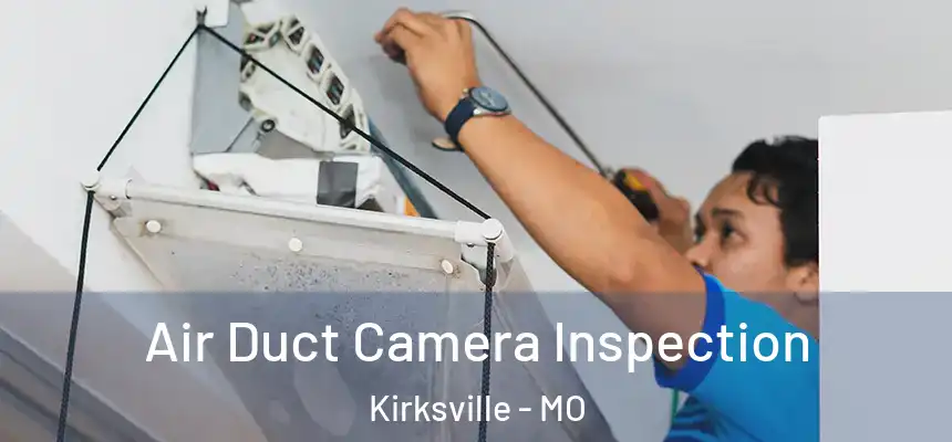 Air Duct Camera Inspection Kirksville - MO