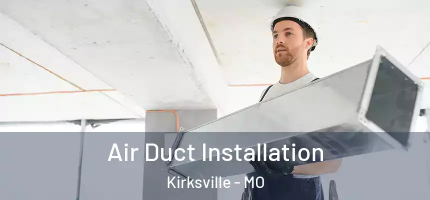 Air Duct Installation Kirksville - MO