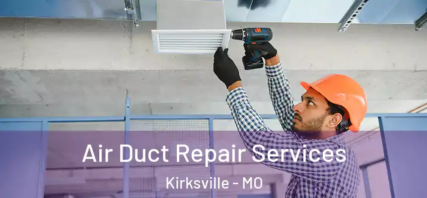 Air Duct Repair Services Kirksville - MO