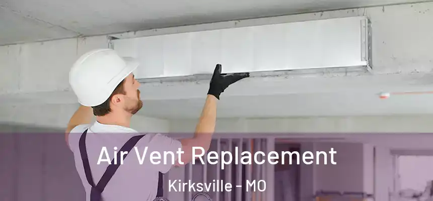  Air Vent Replacement Kirksville - MO