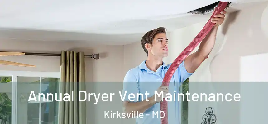  Annual Dryer Vent Maintenance Kirksville - MO
