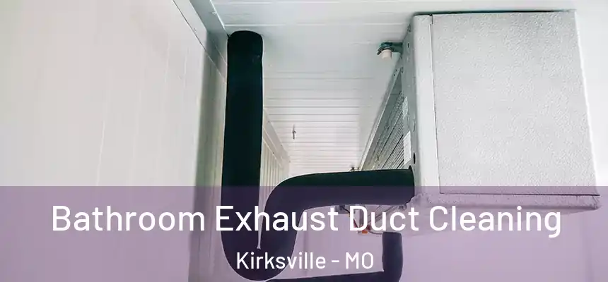 Bathroom Exhaust Duct Cleaning Kirksville - MO