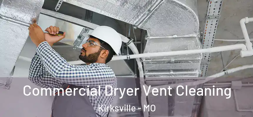 Commercial Dryer Vent Cleaning Kirksville - MO