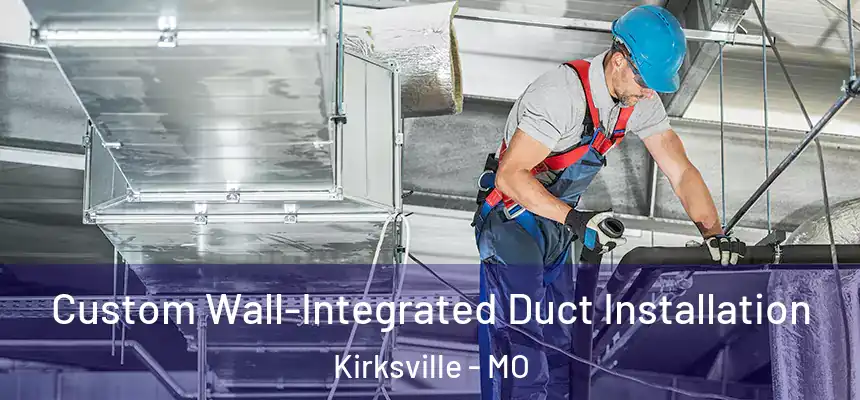 Custom Wall-Integrated Duct Installation Kirksville - MO