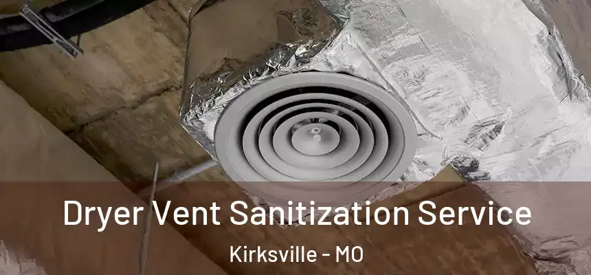 Dryer Vent Sanitization Service Kirksville - MO