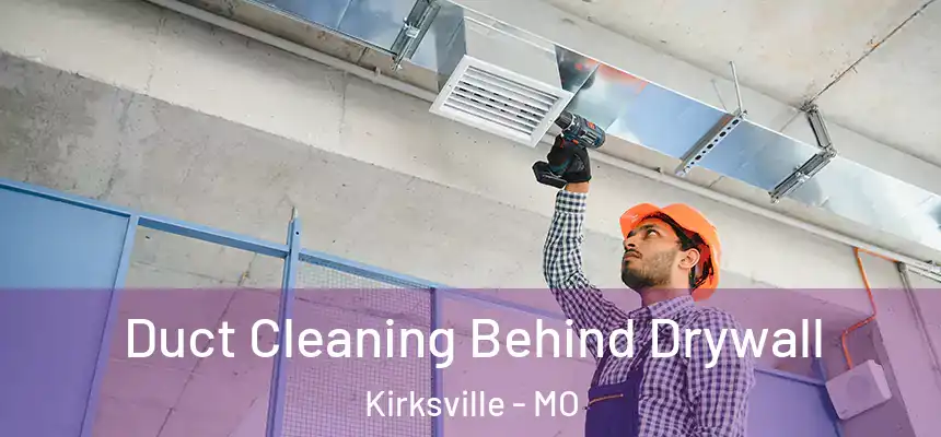  Duct Cleaning Behind Drywall Kirksville - MO