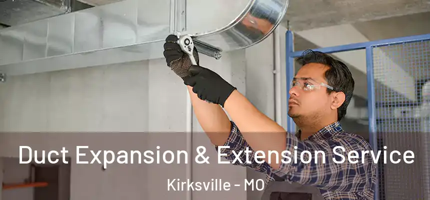  Duct Expansion & Extension Service Kirksville - MO