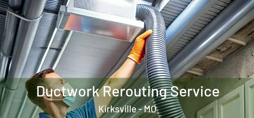  Ductwork Rerouting Service Kirksville - MO