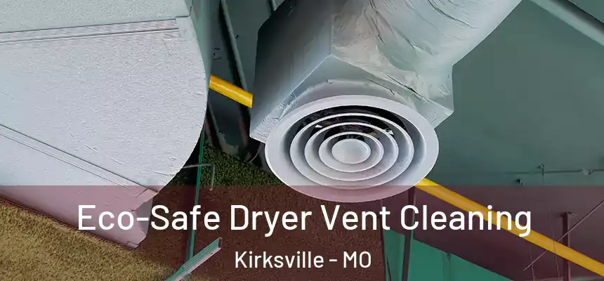  Eco-Safe Dryer Vent Cleaning Kirksville - MO
