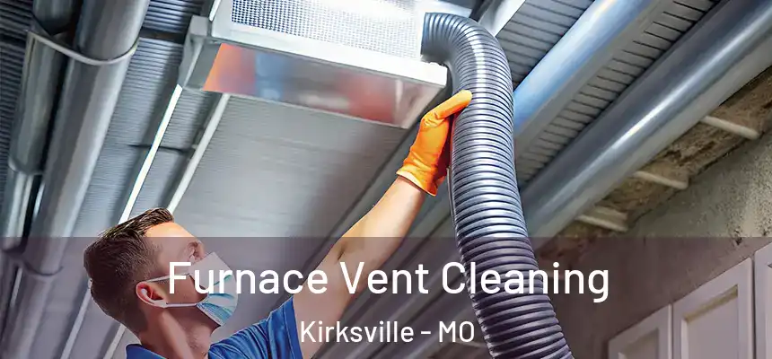 Furnace Vent Cleaning Kirksville - MO