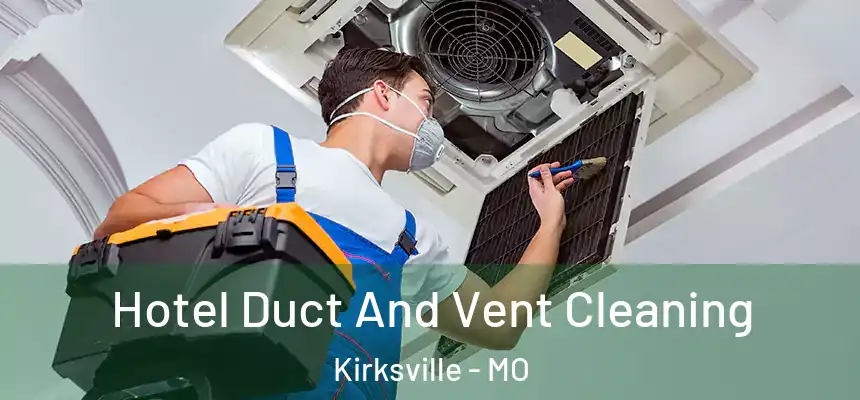 Hotel Duct And Vent Cleaning Kirksville - MO