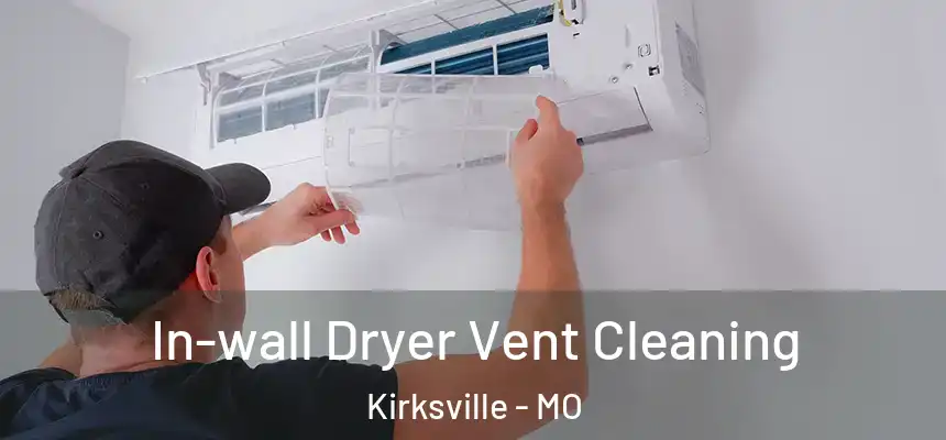 In-wall Dryer Vent Cleaning Kirksville - MO