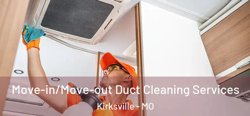 Move-in/Move-out Duct Cleaning Services Kirksville - MO