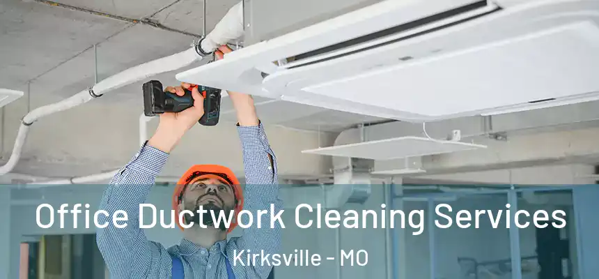  Office Ductwork Cleaning Services Kirksville - MO