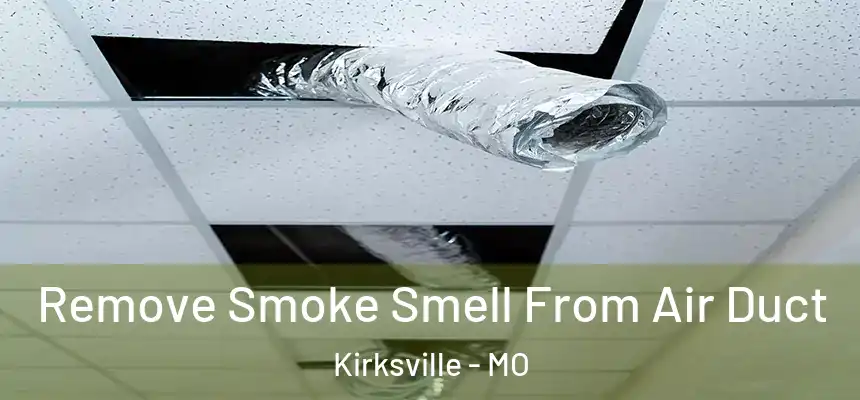  Remove Smoke Smell From Air Duct Kirksville - MO