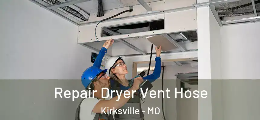 Repair Dryer Vent Hose Kirksville - MO