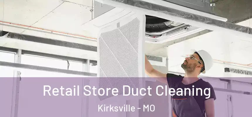 Retail Store Duct Cleaning Kirksville - MO