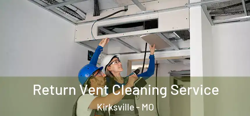  Return Vent Cleaning Service Kirksville - MO