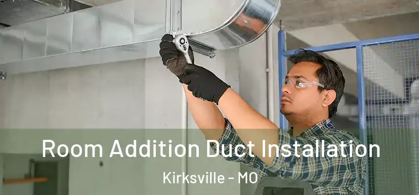  Room Addition Duct Installation Kirksville - MO