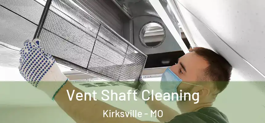 Vent Shaft Cleaning Kirksville - MO