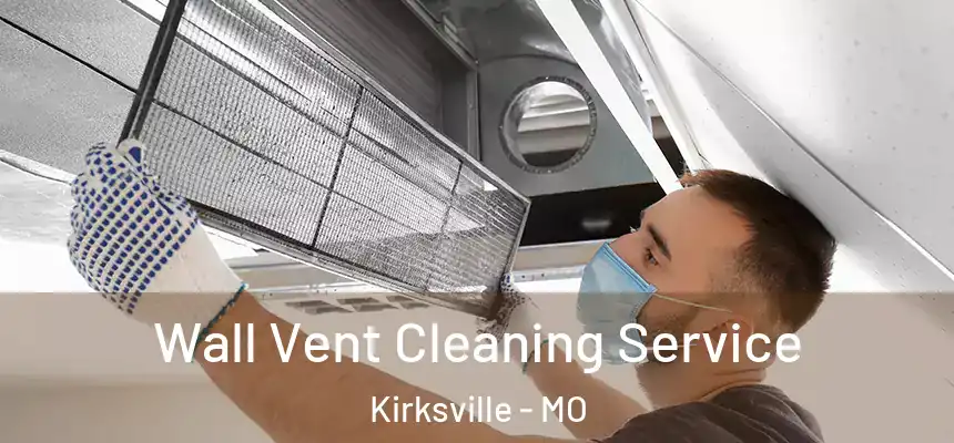 Wall Vent Cleaning Service Kirksville - MO