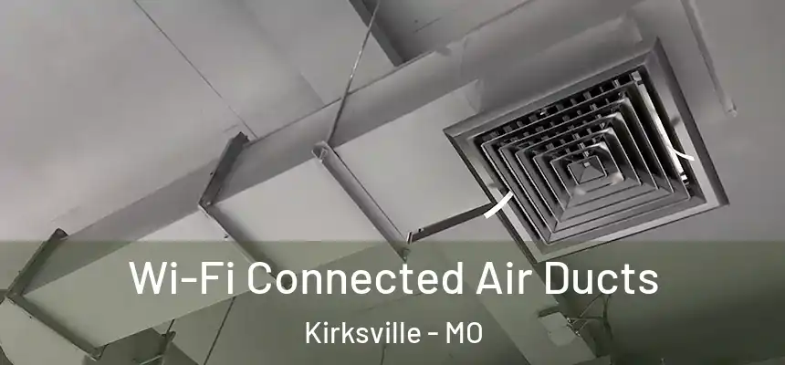  Wi-Fi Connected Air Ducts Kirksville - MO